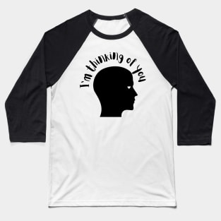 i am thinking of you Baseball T-Shirt